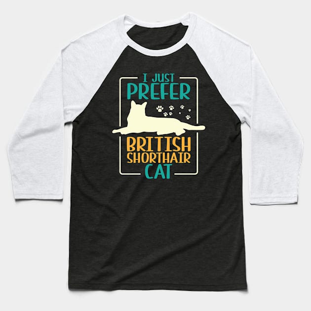 I Just Prefer British Shorthair Cat Baseball T-Shirt by Schimmi